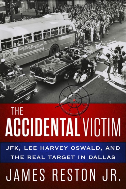 The Accidental Victim JFK Lee Harvey Oswald and the Real Target in Dallas de James Reston Jr